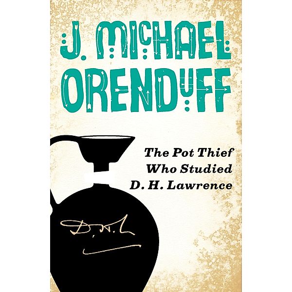 The Pot Thief Who Studied D. H. Lawrence / The Pot Thief Mysteries, J. Michael Orenduff