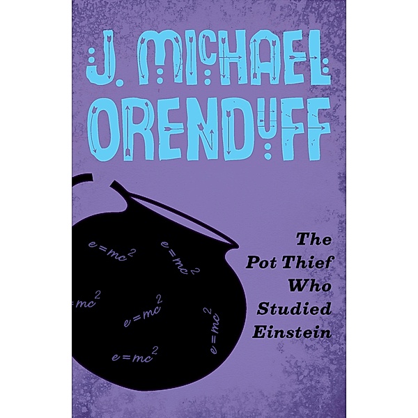 The Pot Thief Who Studied Einstein / The Pot Thief Mysteries, J. Michael Orenduff