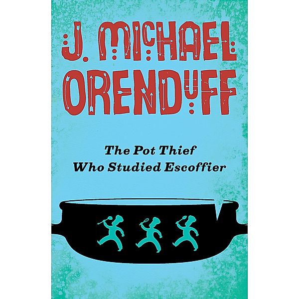 The Pot Thief Who Studied Escoffier / The Pot Thief Mysteries, J. Michael Orenduff