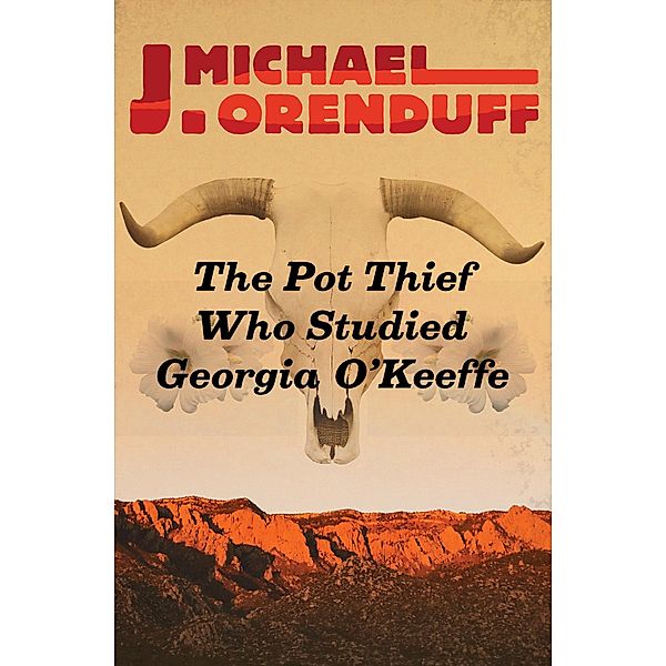 The Pot Thief Who Studied Georgia O'Keeffe / The Pot Thief Mysteries, J. Michael Orenduff