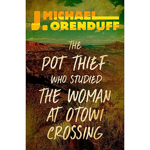 The Pot Thief Who Studied the Woman at Otowi Crossing / The Pot Thief Mysteries, J. Michael Orenduff