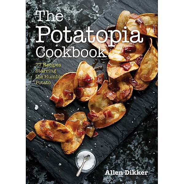 The Potatopia Cookbook, Allen Dikker