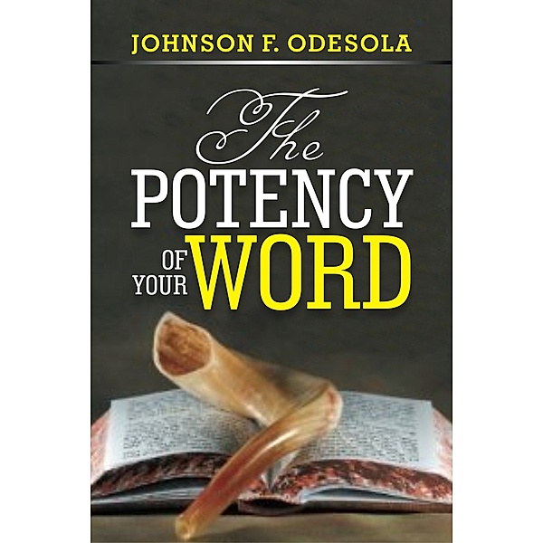 The Potency of Your Word, Johnson F. Odesola