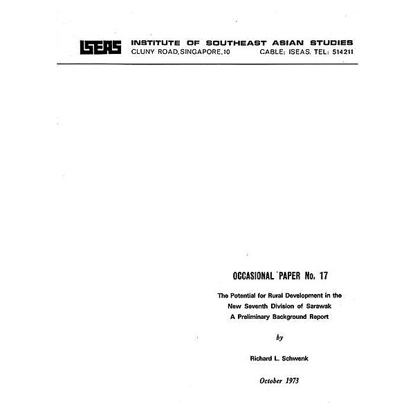 The Potential for Rural Development in the New Seventh Division of Sarawak, Richard L. Schwenk