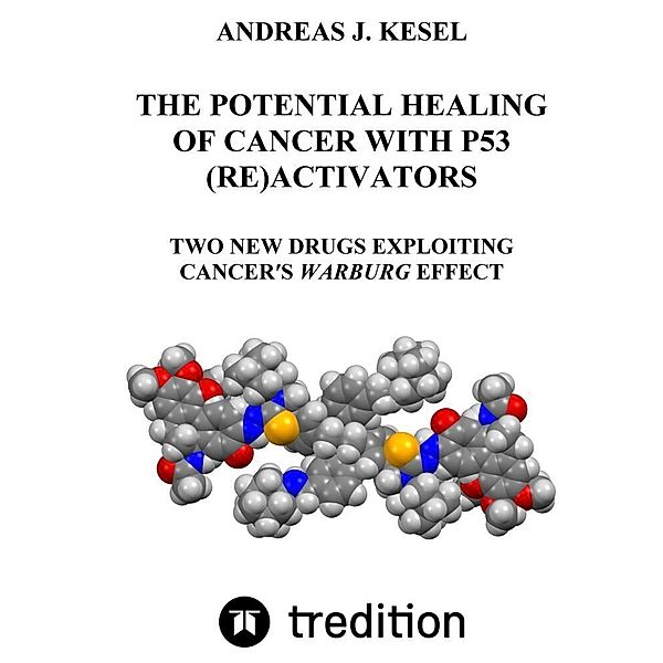 THE POTENTIAL HEALING OF CANCER WITH P53 (RE)ACTIVATORS, Andreas Johannes Kesel