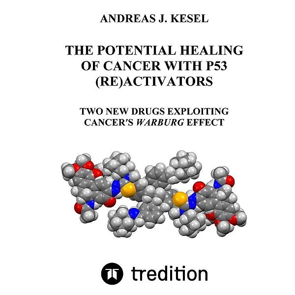 THE POTENTIAL HEALING OF CANCER WITH P53 (RE)ACTIVATORS, Andreas Johannes Kesel