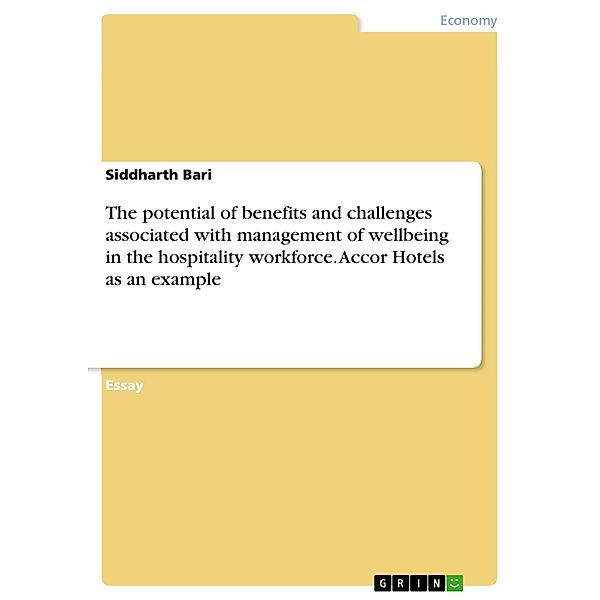 The potential of benefits and challenges associated with management of wellbeing in the hospitality workforce. Accor Hotels as an example, Siddharth Bari