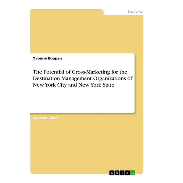 The Potential of Cross-Marketing for the Destination Management Organizations of New York City and New York State, Yvonne Koppen