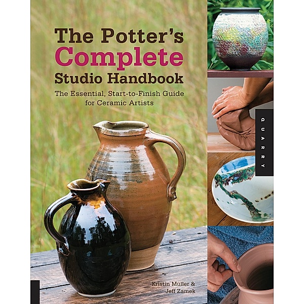 The Potter's Complete Studio Handbook / Studio Handbook Series, Kristin Muller, Jeff Zamek