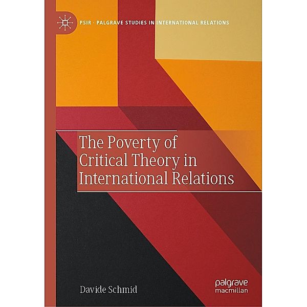 The Poverty of Critical Theory in International Relations / Palgrave Studies in International Relations, Davide Schmid