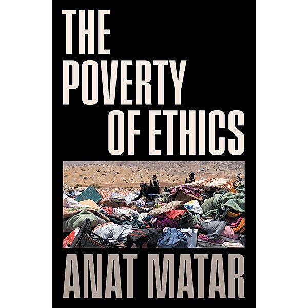 The Poverty of Ethics, Anat Matar