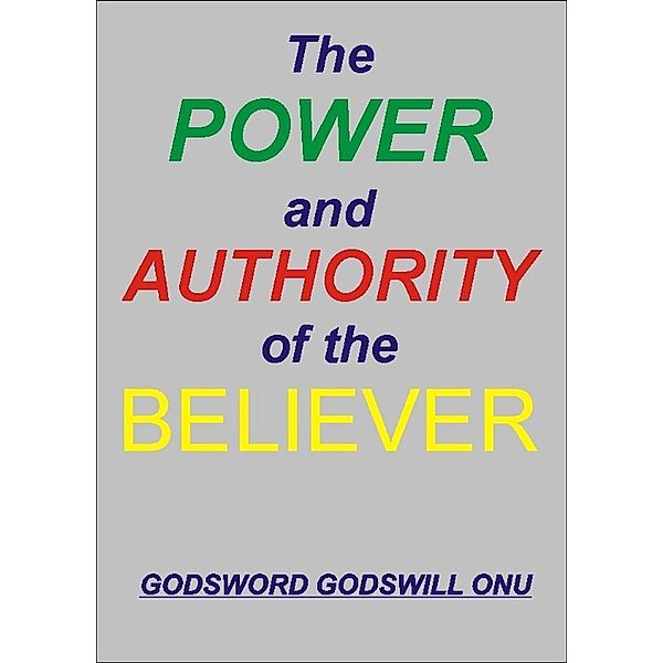 The Power and Authority of the Believer, Godsword Godswill Onu