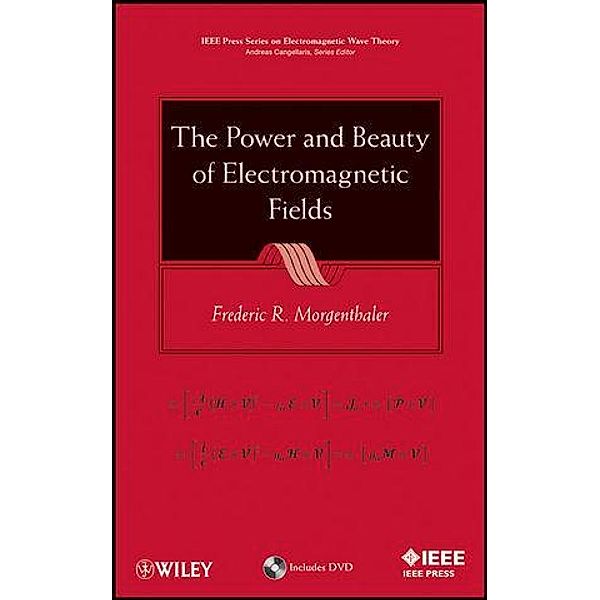 The Power and Beauty of Electromagnetic Fields / IEEE/OUP Series on Electromagnetic Wave Theory, Frederic R. Morgenthaler