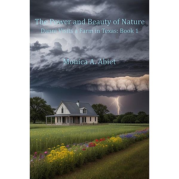 The Power and Beauty of Nature (Danni Visits a Farm in Texas, #1) / Danni Visits a Farm in Texas, Monica A Abiet