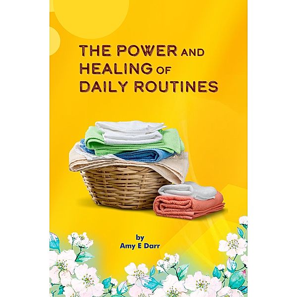 The Power and Healing of Daily Routines, Amy Darr