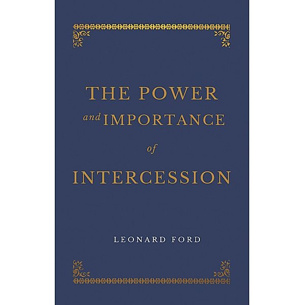 The Power and Importance of Intercession, Leonard Ford