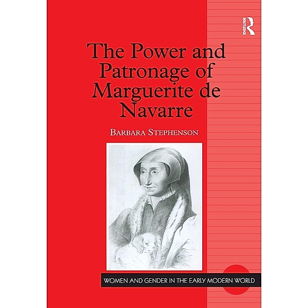 The Power and Patronage of Marguerite de Navarre, Barbara Stephenson