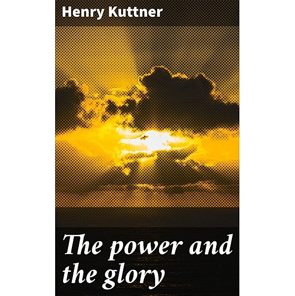 The power and the glory, Henry Kuttner