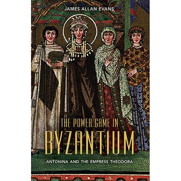 The Power Game in Byzantium, James Allan Evans