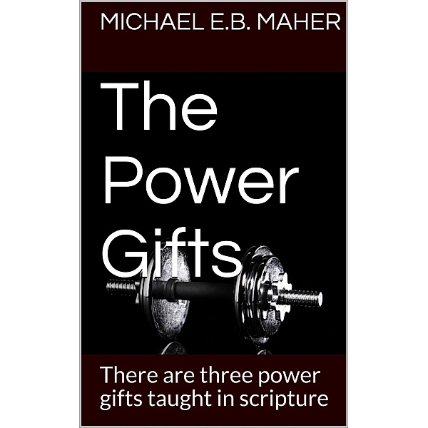 The Power Gifts (Gifts of the Church, #4) / Gifts of the Church, Michael E. B. Maher