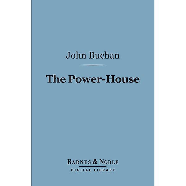 The Power-House (Barnes & Noble Digital Library) / Barnes & Noble, John Buchan