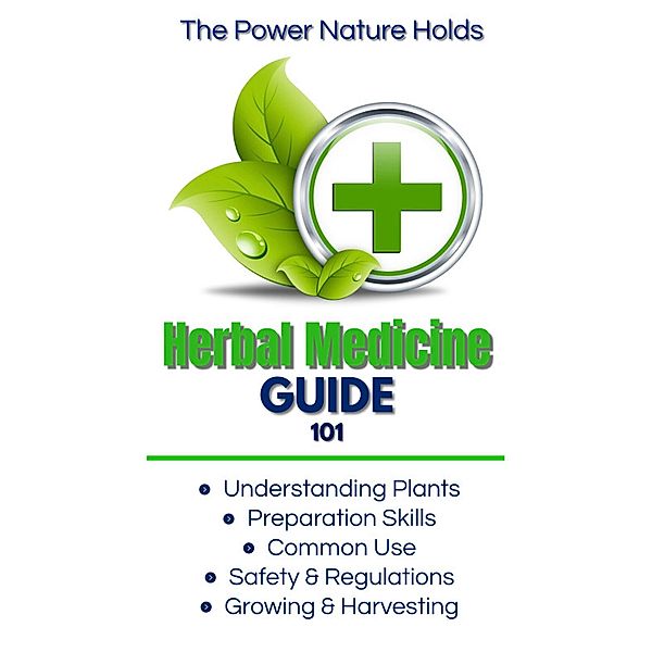 The Power Nature Holds: Herbal Medicine Guide 101, Sebastien Daigle