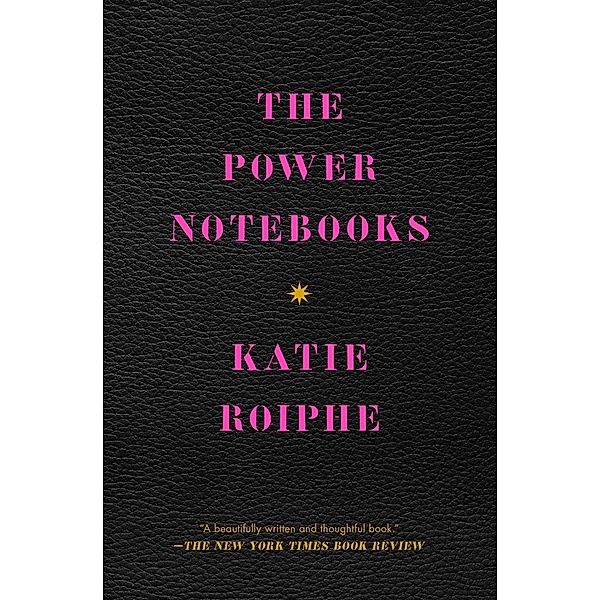The Power Notebooks, Katie Roiphe