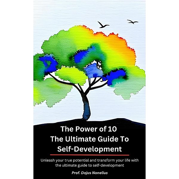 The Power of 10 The Ultimate Guide to Self-Development (Self-development guide) / Self-development guide, Dojus Nonelius