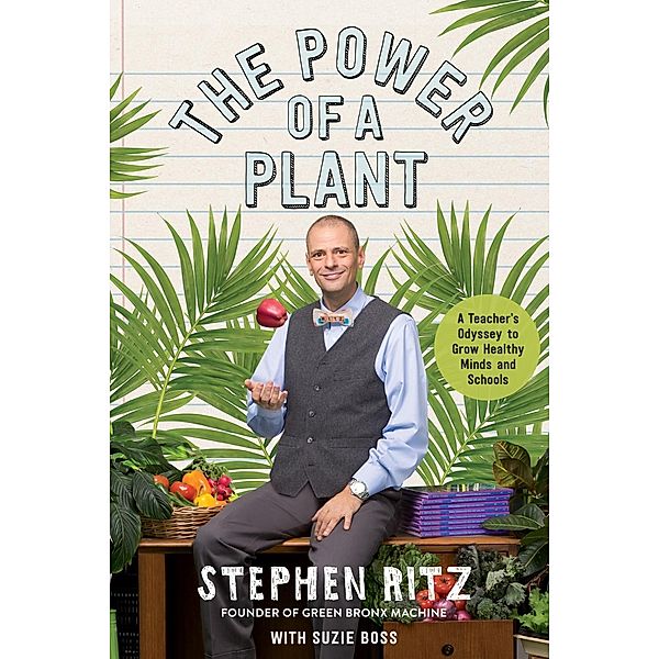 The Power of a Plant, Stephen Ritz, Suzie Boss