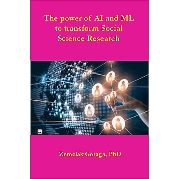 The power of AI and ML to transform Social Science Research, Zemelak Goraga