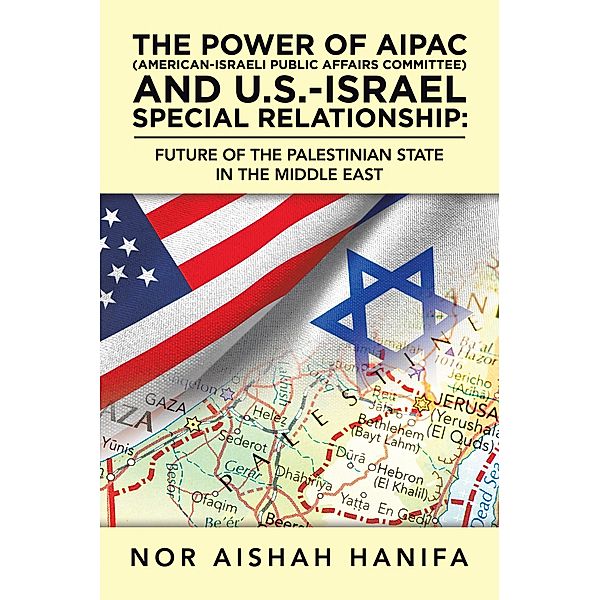 The Power of Aipac (American-Israel Public Affairs Committee) and U.S.-Israel Special Relationship, Nor Aishah Hanifa