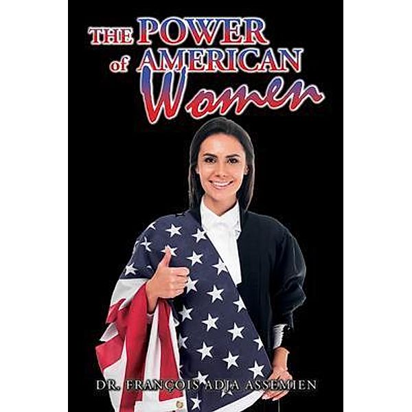 The Power of American Women / GoldTouch Press, LLC, Francois Adja Assemien