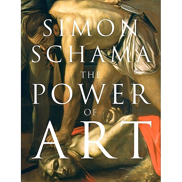 The Power of Art, Simon Schama