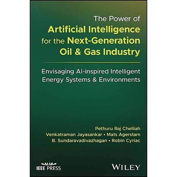 The Power of Artificial Intelligence for the Next-Generation Oil and Gas Industry, Pethuru Raj Chelliah, Venkatraman Jayasankar, Mats Agerstam, B. Sundaravadivazhagan, Robin Cyriac