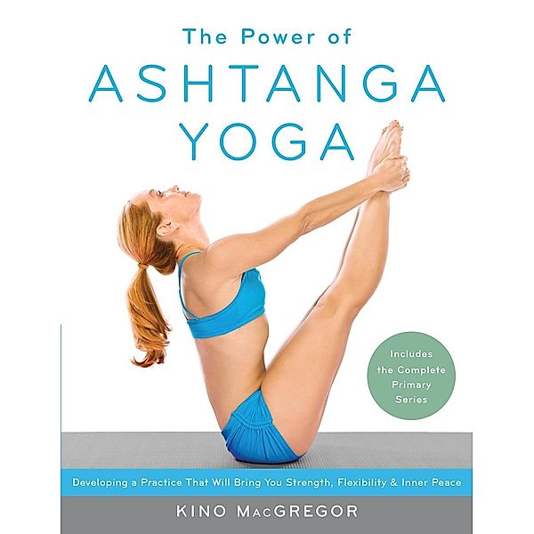 The Power of Ashtanga Yoga, Kino Macgregor