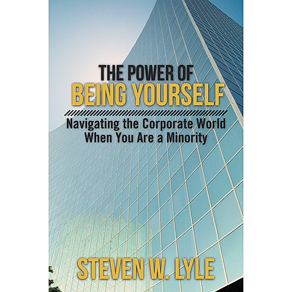 The Power of Being Yourself, Steven W. Lyle