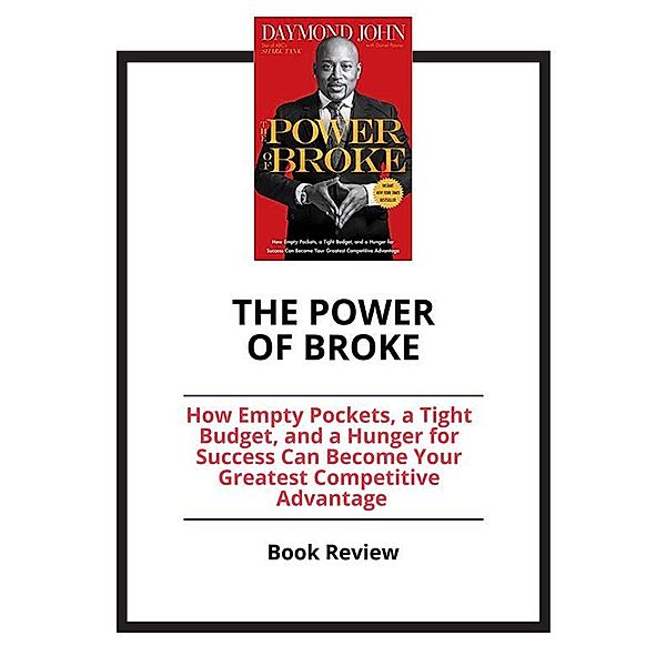 The Power of Broke: How Empty Pockets, a Tight Budget, and a Hunger for Success Can Become Your Greatest Competitive Advantage, PCC