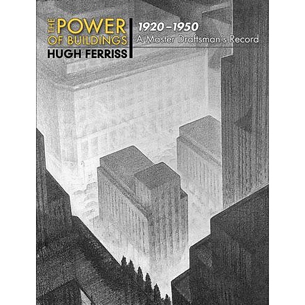 The Power of Buildings, 1920-1950, Hugh Ferriss