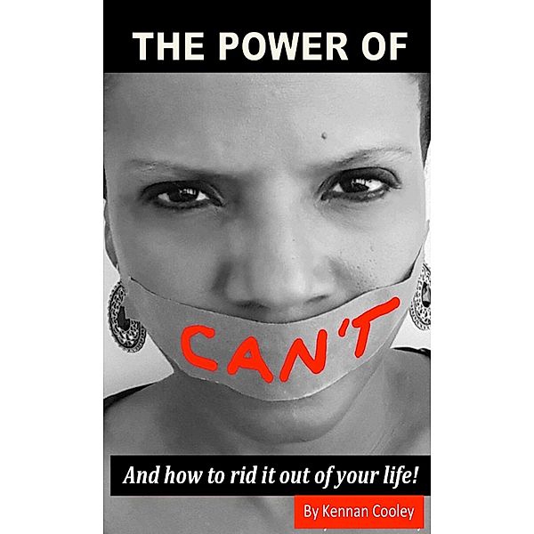 The Power of Can't: And How to Rid It Out of Your Life, Kennan Cooley