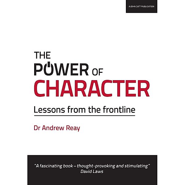 The Power of Character: Lessons from the frontline, Andrew Reay