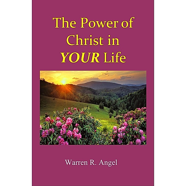 The Power of Christ in Your Life, Warren R Angel