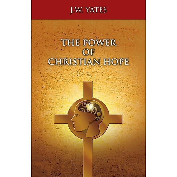 The Power of Christian Hope, J. W. Yates