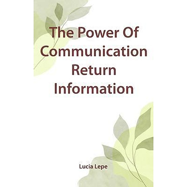 The Power Of Communication Return Information, Lucia Lepe