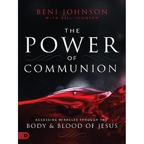 The Power of Communion, Bill Johnson, Beni Johnson