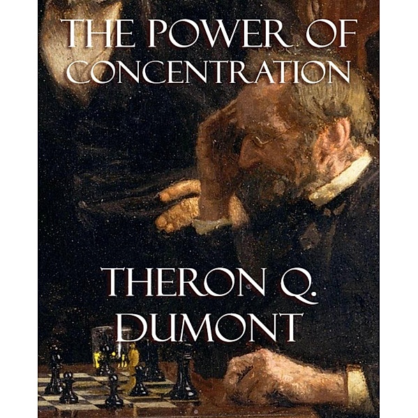 The Power of Concentration, Theron Q. Dumont