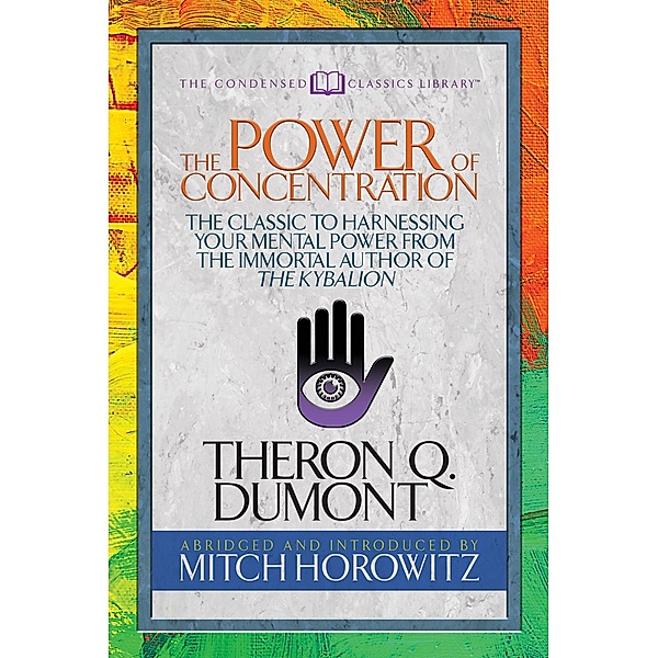 The Power of Concentration (Condensed Classics), Theron Dumont, Mitch Horowitz