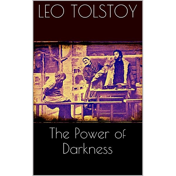 The Power of Darkness, Leo Tolstoy