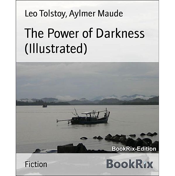 The Power of Darkness (Illustrated), Aylmer Maude, Leo Tolstoy
