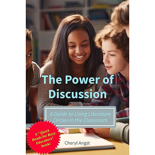 The Power of Discussion - A Guide to Using Literature Circles in the Classroom (Quick Reads for Busy Educators) / Quick Reads for Busy Educators, Cheryl Angst