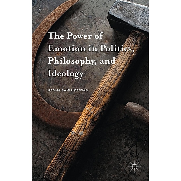 The Power of Emotion in Politics, Philosophy, and Ideology, Hanna Samir Kassab